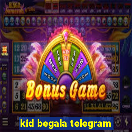 kid begala telegram